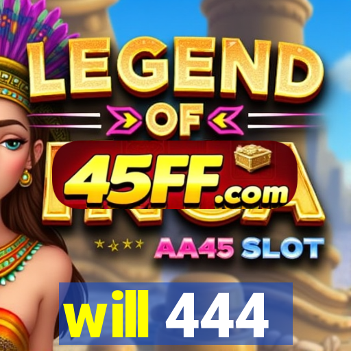 will 444
